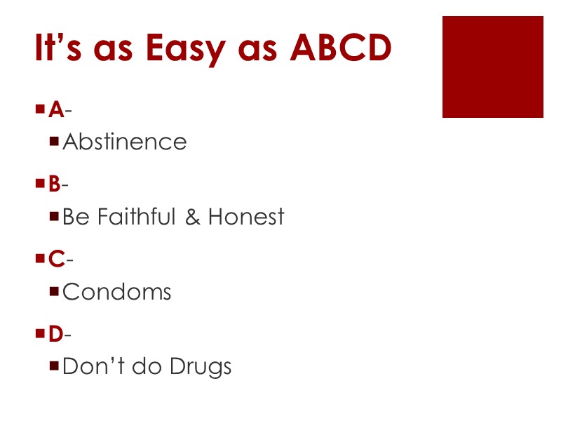 It’s as Easy as ABCD A-  Abstinence B-  Be Faithful & Honest